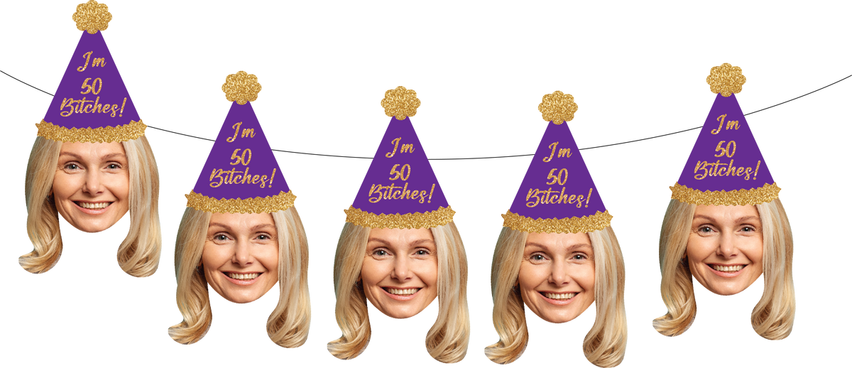 I'm 50 Bitches - Custom Face Milestone Birthday Banner - Can customize any age & hat style