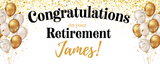 White banner that reads "Congratulations on your retirement James!" with gold confetti and gold & white balloons around the edges of the banner