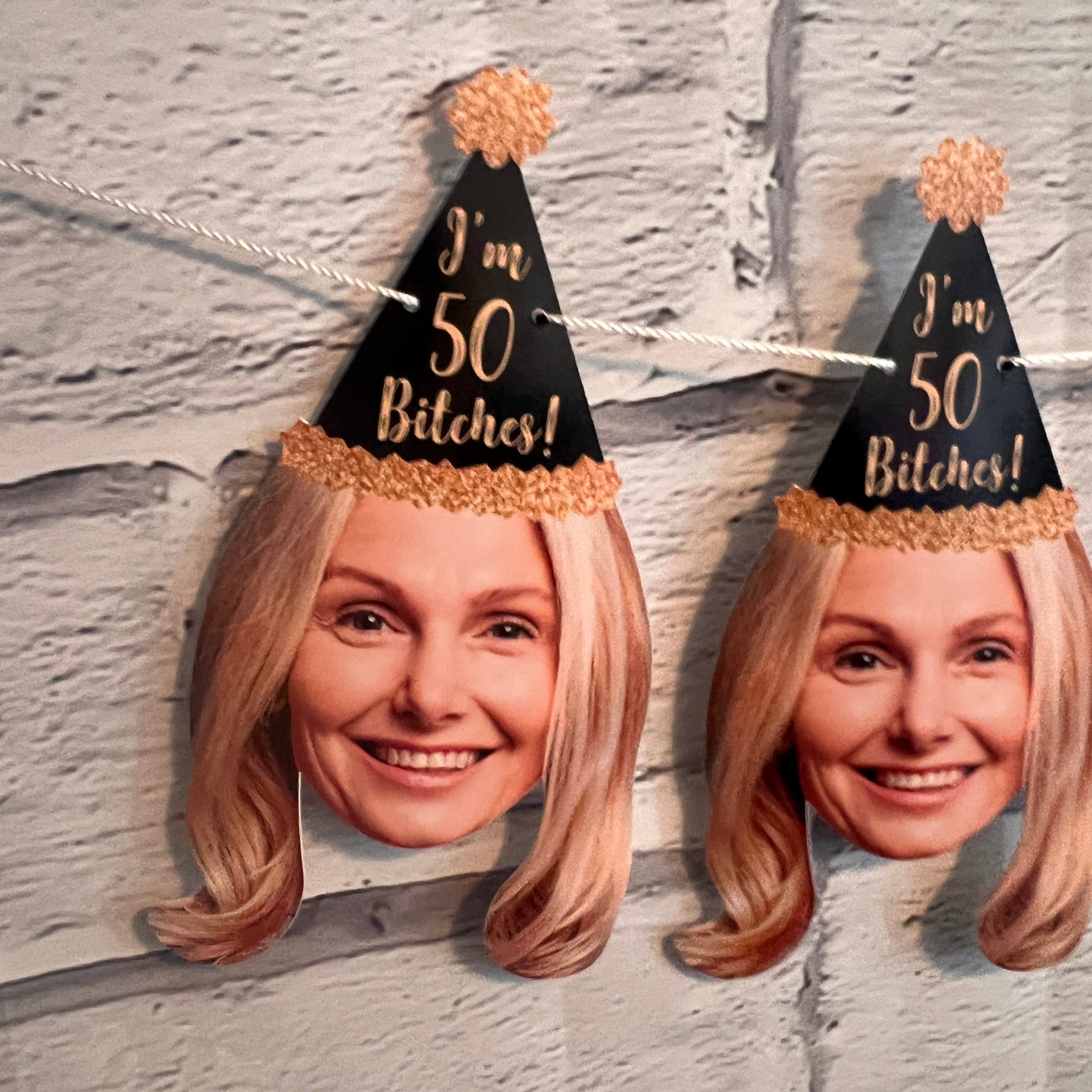 I'm 50 Bitches - Custom Face Milestone Birthday Banner - Can customize any age & hat style