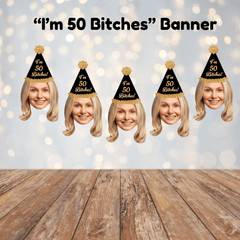 I'm 50 Bitches - Custom Face Milestone Birthday Banner - Can customize any age & hat style